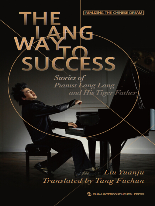 Title details for The Long Way to Success-Stories of Pianist Lang Lang and His Tiger Father (郎朗是这样练成) by Liu Yuanju - Available